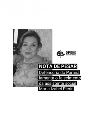 Imagem com a foto da ex assistênte social da DPE-PR, Maria Izabel Pierin. Na imagem, o texto "Nota de pesar: Defensoria do Paraná lamenta o falecimento da assistente social Maria Izabel Pierin"